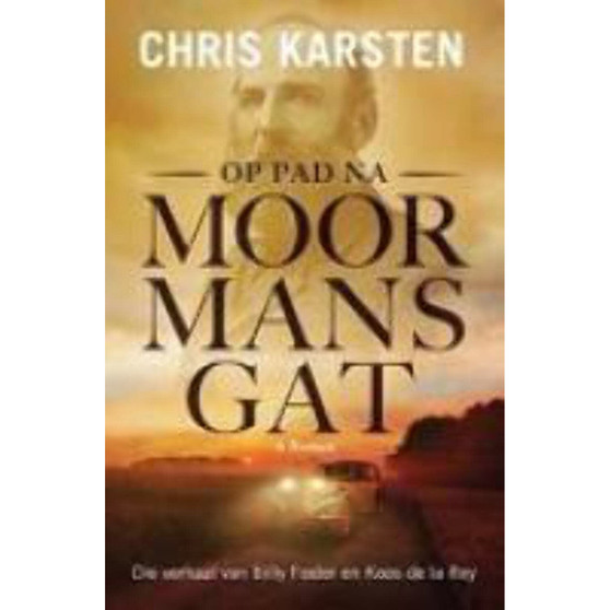Op pad na Moormansgat: Die verhaal van Billy Foster en Koos de la Rey - ISBN 9780798183222