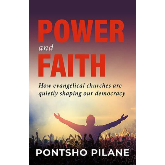 Power and Faith: How evangelical churches are quietly shaping our democracy - ISBN 9780624093084
