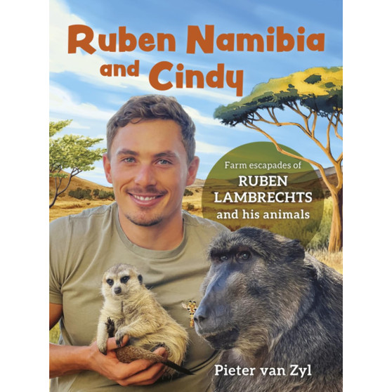 Ruben Namibia and Cindy: Farm escapades of Ruben Lambrechts and his animals - ISBN 9780624092223