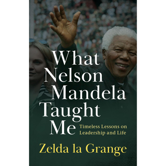 What Nelson Mandela Taught Me: Timeless lessons on leadership and life - ISBN 9780624095507