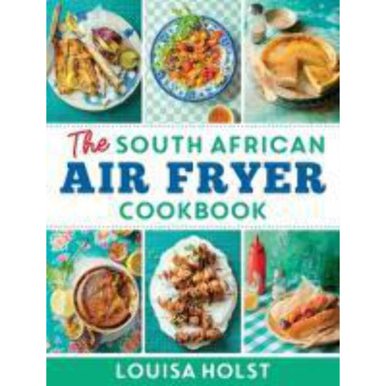 The South African Air Fryer Cookbook - ISBN 9780798183321