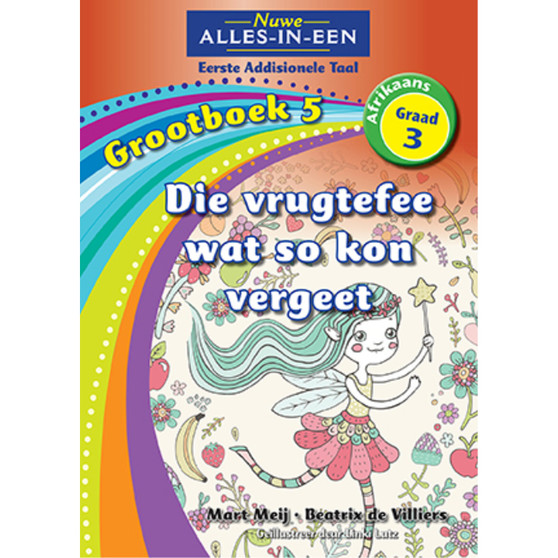 Nuwe Alles-In-Een Graad 3 Eerste Addisionele Taal Grootboek 5: Die vrugtefee wat so vergeet: Grootboek 5: Die vrugtefee wat so kon vergeet - ISBN 9781775894254