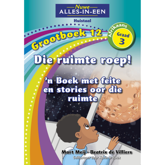 Nuwe Alles-In-Een Graad 3 Huistaal Grootboek 11: Die ruimte roep: ’n Boek met feite oor die ruimte: Grootboek 12: Die ruimte roep: 'n Boek met feite en stories oor die ruimte - ISBN 9781775894209