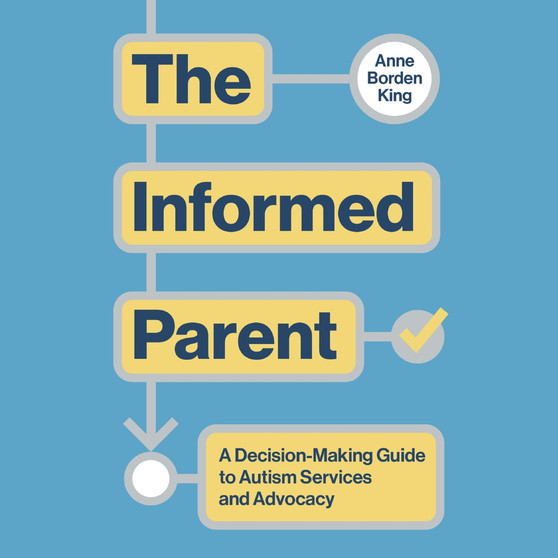 The Informed Parent: A Decision-Making Guide to Autism Services and Advocacy - ISBN 9781399830430