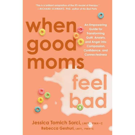 When Good Moms Feel Bad: An Empowering Guide for Transforming Guilt, Anxiety, and Anger into Compassion, Confidence, and Connectedness - ISBN 9780306837708