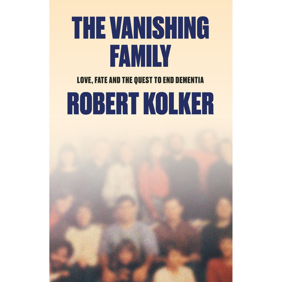 The Vanishing Family: Love, Fate, and the Quest to End Dementia (Hardcover) - ISBN 9781529438567