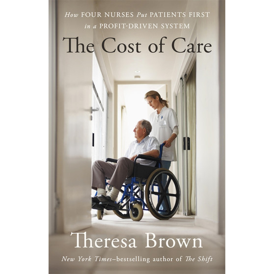 The Cost of Care: How Four Nurses Put Patients First in a Profit-Driven System - ISBN 9781643757391