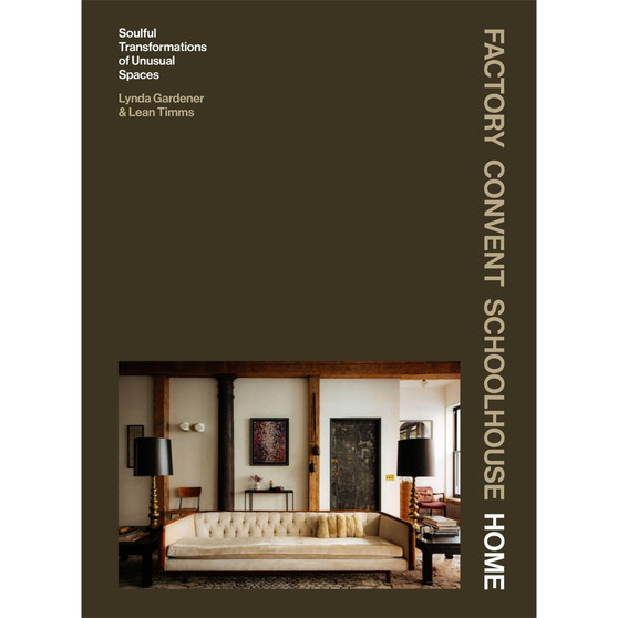 Factory Convent Schoolhouse Home: Soulful Transformations of Unusual Spaces - ISBN 9781648294907
