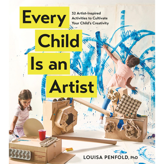 Every Child Is an Artist: 32 Artist-Inspired Activities to Cultivate Your Child's Creativity - ISBN 9781523534012
