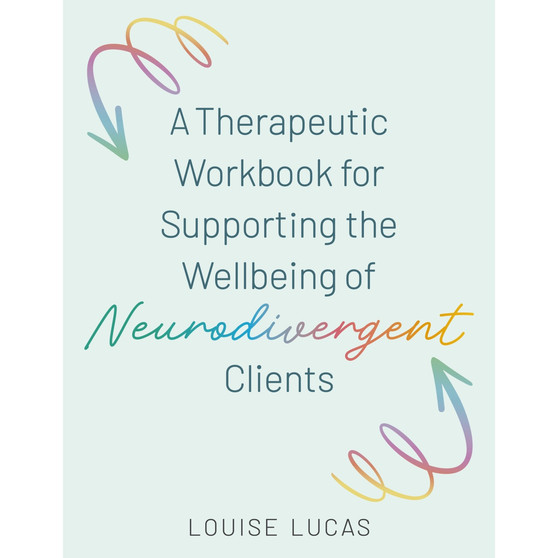 A Therapeutic Workbook for Supporting the Wellbeing of Neurodivergent Clients - ISBN 9781805018469