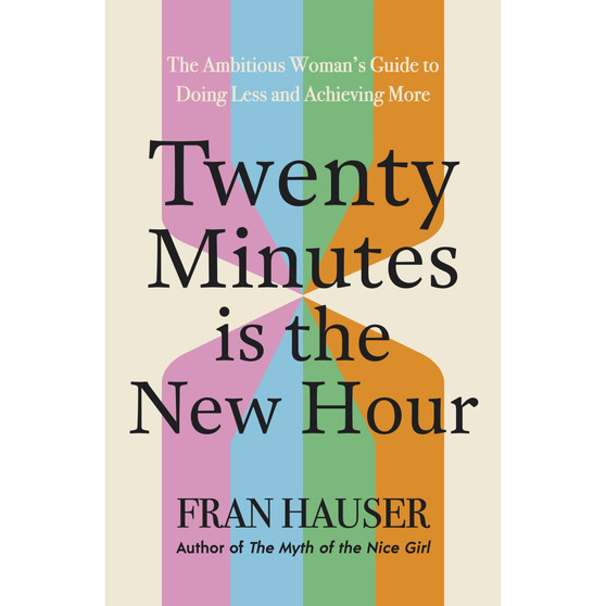 Twenty Minutes is the New Hour: The Ambitious Woman’s Guide to Doing Less and Achieving More - ISBN 9781399762014