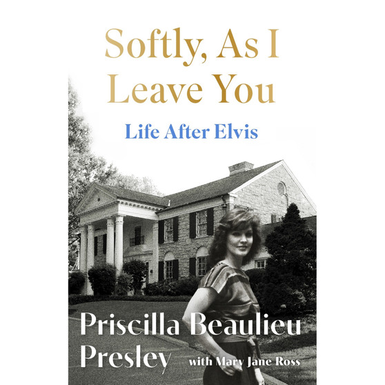 Softly, As I Leave You: Life After Elvis: The long-awaited memoir about life behind the walls of Graceland from Priscilla, wife of a legend - ISBN 9781035421671
