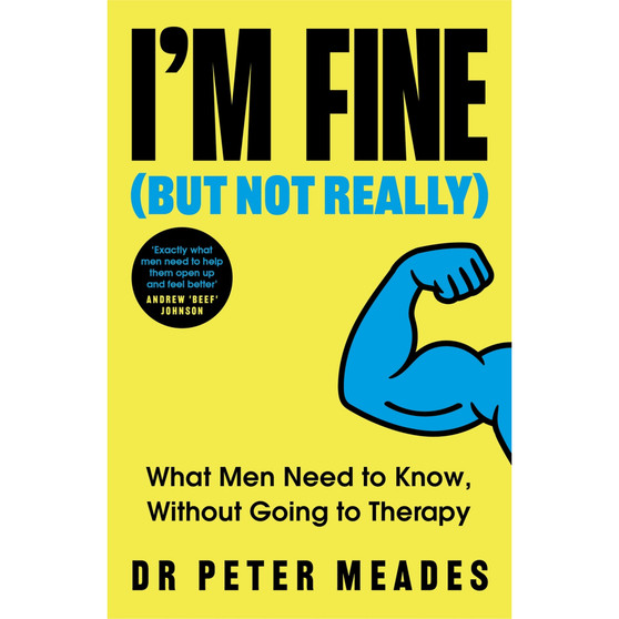 I'm Fine (But Not Really): What Men Need to Know, Without Going to Therapy - ISBN 9781408783788