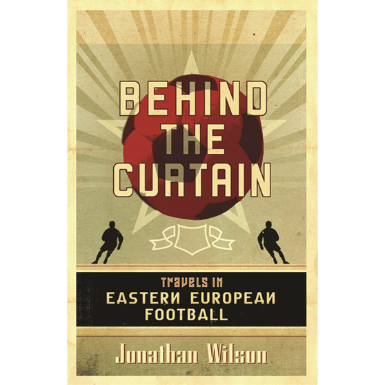 Behind the Curtain: Travels in Eastern European football - ISBN 9781399634090