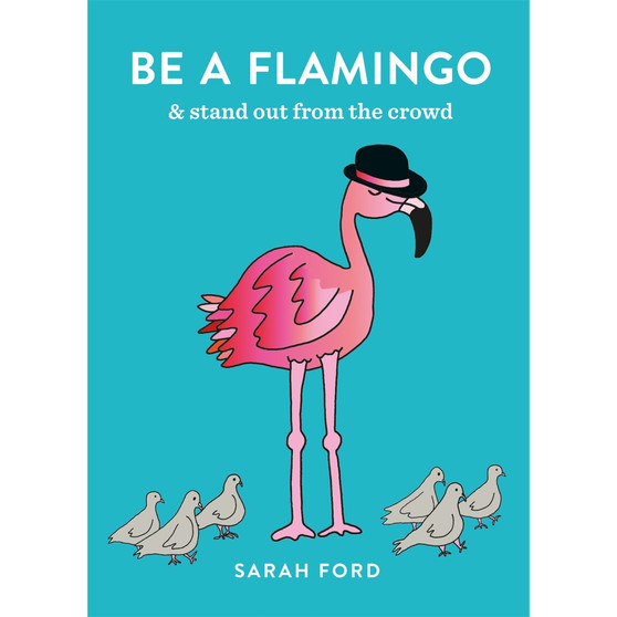 Be a Flamingo: & Stand Out From the Crowd - ISBN 9780600640387