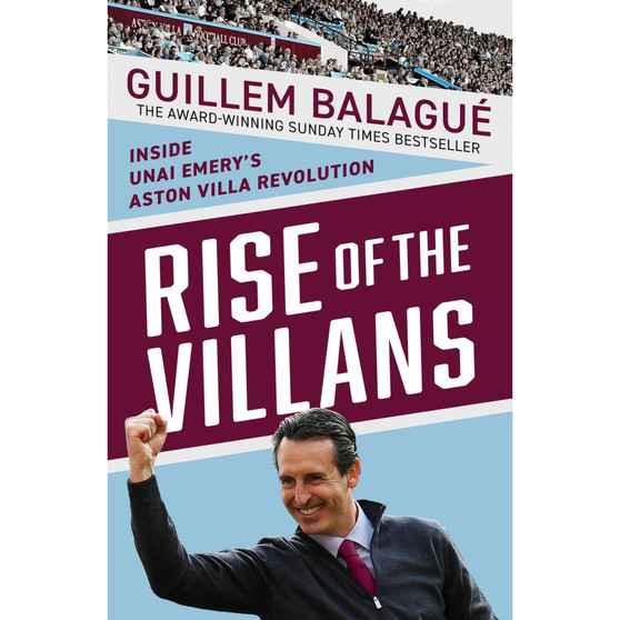 Rise of the Villans: Inside Unai Emery's Aston Villa Revolution. Fully Updated to Include the Europa League Triumph - ISBN 9781399625067