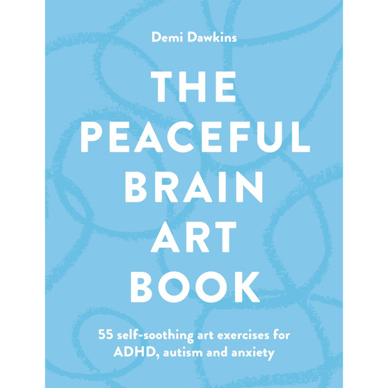 The Peaceful Brain Art Book: 55 self-soothing art exercises for ADHD, autism and anxiety - ISBN 9781846017421