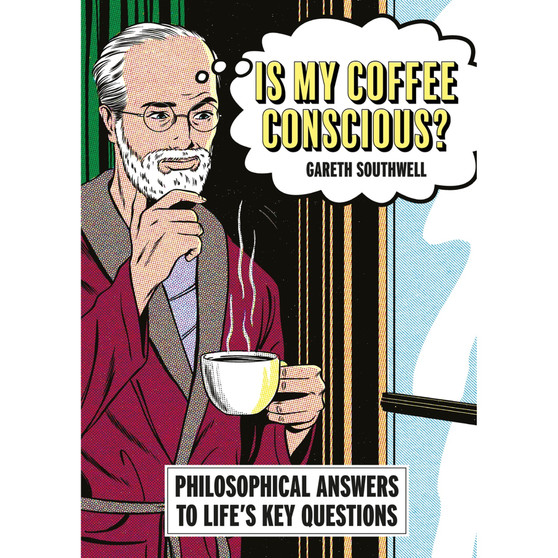 Is My Coffee Conscious?: Philosophical Answers to Life’s Key Questions - ISBN 9781788406550
