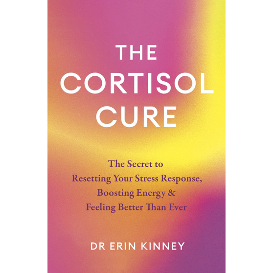 The Cortisol Cure: The secret to resetting your stress response, boosting energy and feeling better than ever - ISBN 9780349447056