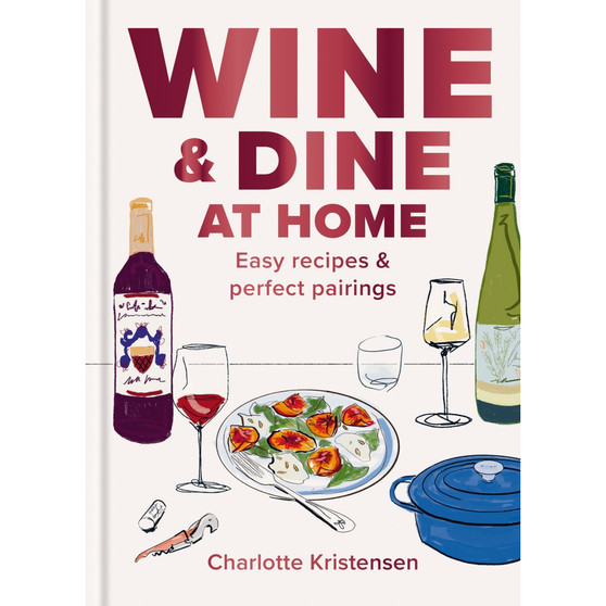 Wine and Dine at Home: Easy recipes and perfect pairings - ISBN 9781846016424