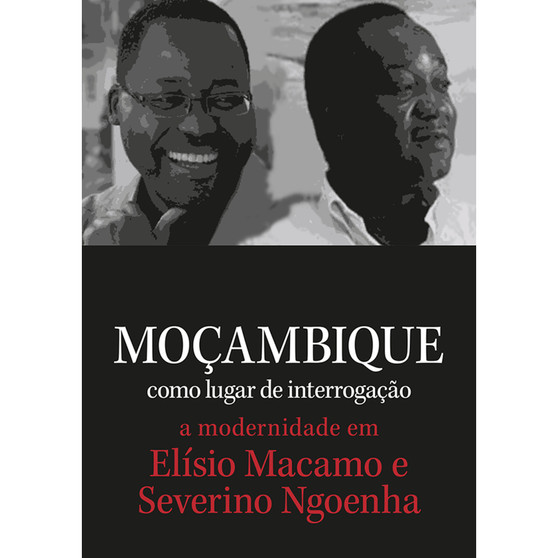 Mocambique Como Lugar de Interrogacao: A Modernidade Em Elisio Macamo E Severino Ngoenha - ISBN 9781928331278