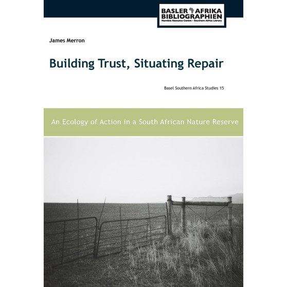 Building Trust, Situating Repair: An Ecology of Action in a South African Nature Reserve - ISBN 9783906927527