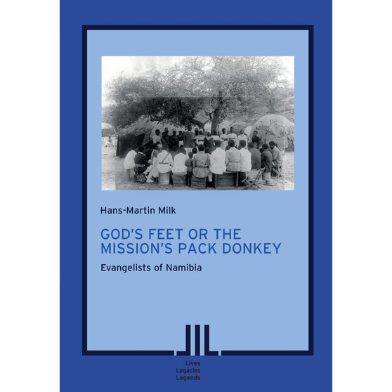 God’s Feet or the Mission’s Pack Donkey: Namibia’s Evangelists - ISBN 9783906927350