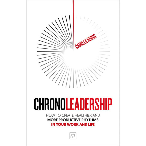 CHRONOLEADERSHIP: How to Create Healthier and More Productive Rhythms in Your Work and Life - ISBN 9781915951816