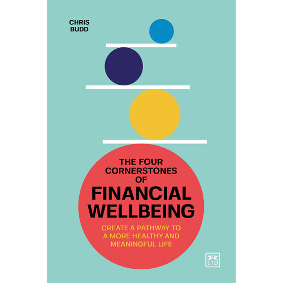 The Four Cornerstones of Financial Wellbeing: Create a Pathway to a More Healthy and Meaningful Life - ISBN 9781911687764