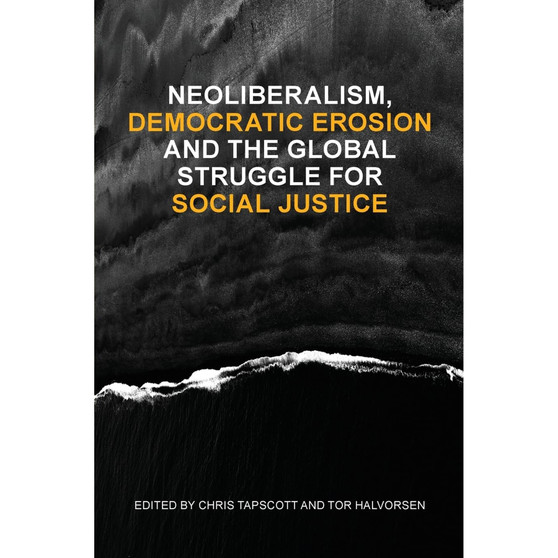 Neoliberalism, Democratic Erosion And The Global Struggle For Social Justice - ISBN 9780639891330