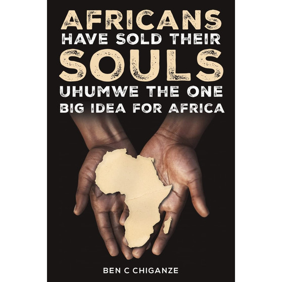 Africans Have Sold Their Souls: Uhumwe the One Big Idea for Africa - ISBN 9781398485211