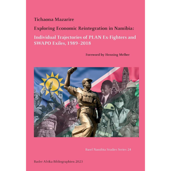 Exploring Economic Reintegration in Namibia: Individual Trajectories of PLAN Ex-Fighters and SWAPO Exiles, 1989-2018 (Basel Namibia Studies, 24) - ISBN 9783906927336