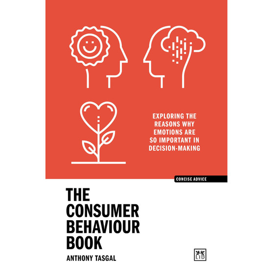 The Consumer Behaviour Book: Exploring the Reasons Why Emotions Are So Important in Decision-Making (Concise Advice) - ISBN 9781915951205