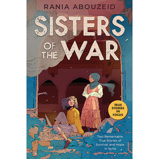 Sisters of the War: Two Remarkable True Stories of Survival and Hope in Syria - ISBN 9781338551143