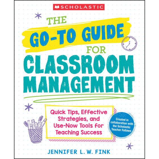 The Go-To Guide for Classroom Management: Quick Tips, Effective Strategies, and Use-Now Tools for Teaching Success - ISBN 9781546171584