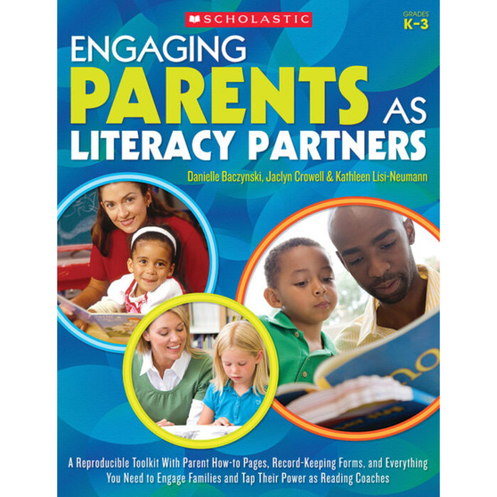 Engaging Parents AS Literacy Partners: A Reproducible Toolkit with Parent How-To Pages, Recordkeeping Forms, and Everything You Need to Engage Families and Tap Their Power AS Reading Coaches - ISBN 9780545554893
