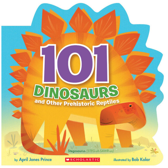 101 Dinosaurs: And Other Prehistoric Reptiles: And Other Prehistoric Reptiles - ISBN 9781338193190