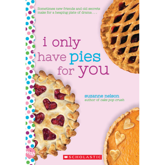 I Only Have Pies for You: A Wish Novel - ISBN 9781338316414