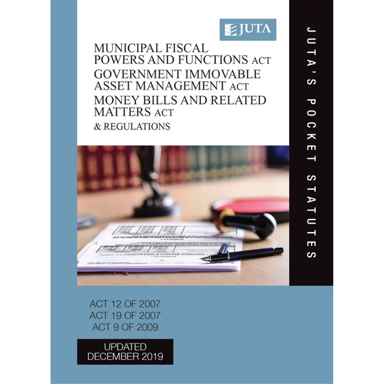 Municipal Fiscal Powers and Functions Act 12 of 2007; Government Immovable Asset Management Act 19 of 2007; Money Bills and Related Matters Act 9 of 2009 & Regulations (2nd edition) - ISBN 9781485135838