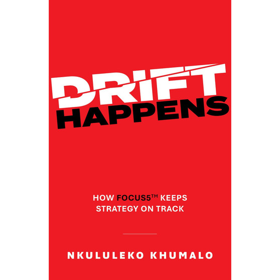 Drift Happens: How FOCUS5 Keeps Strategy on Track - ISBN 9780639895086