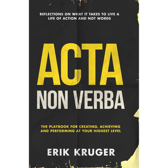 Acta Non Verba: The playbook for creating, achieving and performing at your highest level - ISBN 9780639939520