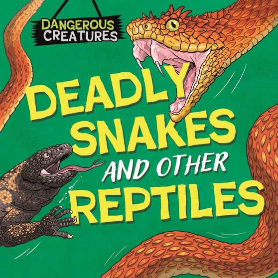 Dangerous Creatures: Snakes and Other Reptiles - ISBN 9781526328427