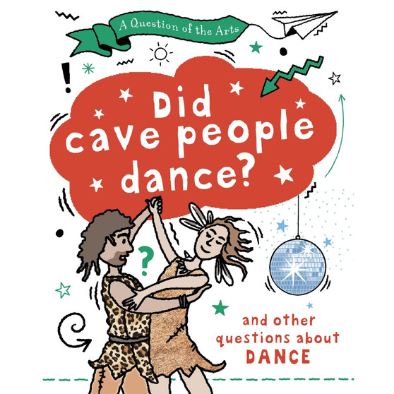A Question of the Arts: Did Cave People Dance? (and other questions about dance) - ISBN 9781526329783