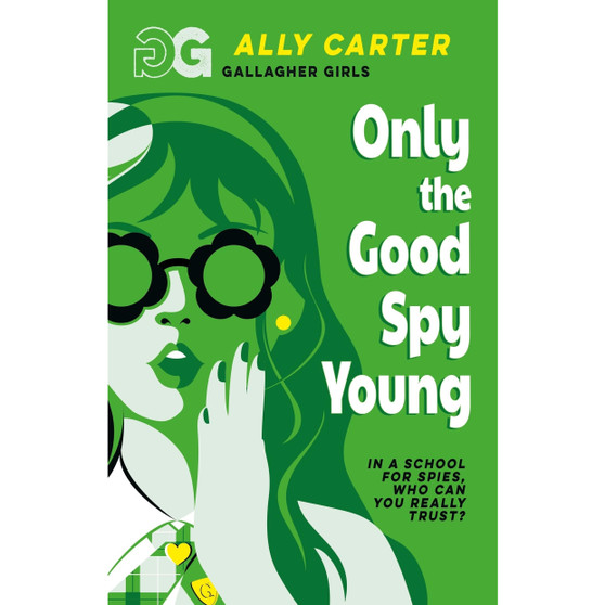 Gallagher Girls: Only The Good Spy Young: Book 4: the million copy selling series set at an elite boarding school for spies - ISBN 9781408378533