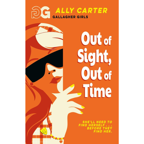 Gallagher Girls: Out of Sight, Out of Time: Book 5: the million copy selling series set at an elite boarding school for spies - ISBN 9781408378540