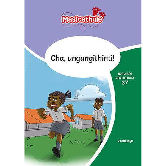 Masicathule isiZulu Ulimi lwasekhaya Grade 3 Reader 37: Cha, Ungangithinti! (2026 edition) - ISBN 9781779977052