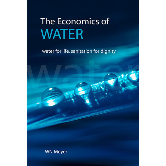The Economics of Water – Water for Life; Sanitation for Dignity - ISBN 9780627027055