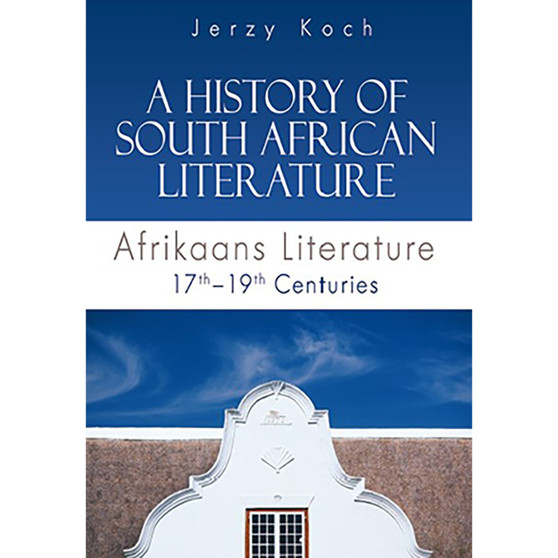 A history of South African literature Part One – Afrikaans literature 17th - 19th centuries - ISBN 9780627032738