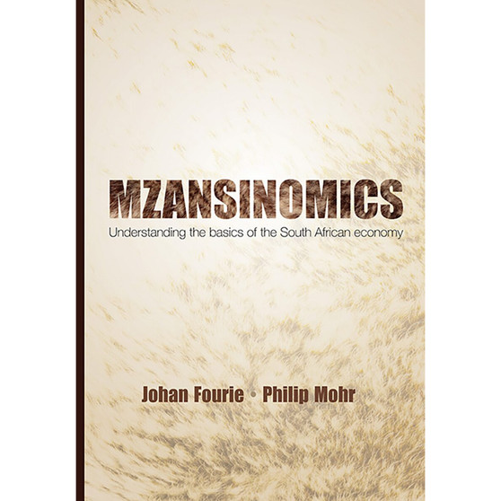 Mzansinomics – Understanding the Basics of the South African Economy - ISBN 9780627038938