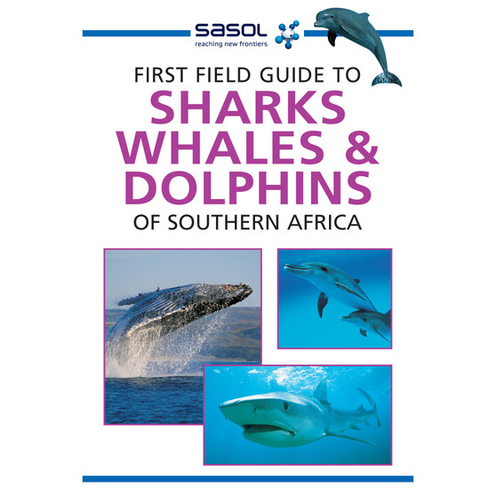 Sasol First Field Guide to Sharks, Whales and Dolphins of Southern Africa - ISBN 9781775843863